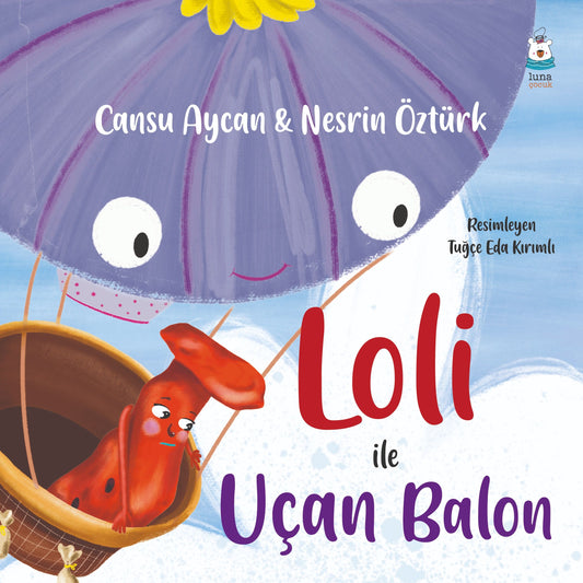 Loli ile Uçan Balon – Cansu Aycan & Nesrin Öztürk – Luna Yayınları – kitap kapağı