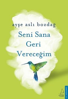Seni Sana Geri Vereceğim – Ayşe Aslı Bozdağ – Destek Yayınları – kitap kapağı