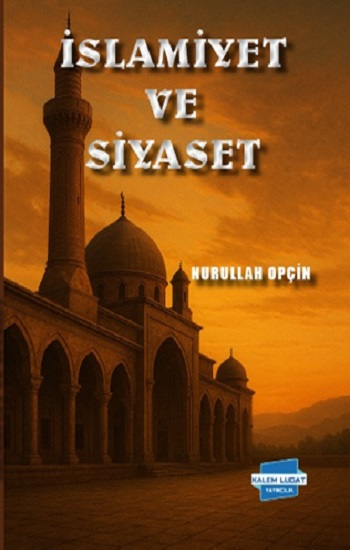 İslamiyet ve Siyaset - Kalem Lügat Yayıncılık Kitap