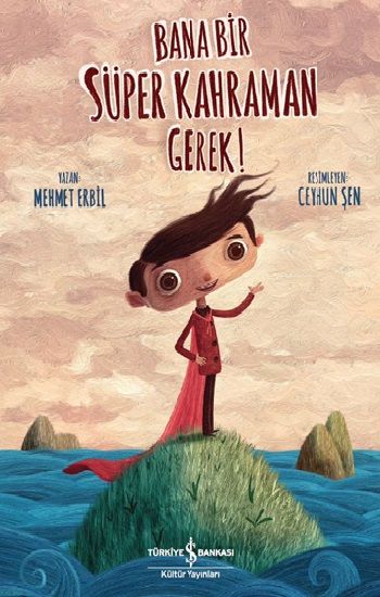 Bana Bir Süper Kahraman Gerek! – Mehmet Erbil – İş Bankası Kültür Yayınları – kitap kapağı
