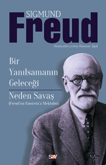 Bir Yanılsamanın Geleceği - Neden Savaş (Freud’dan Einstein’a Mektuplar) - Say Yayınları Kitap