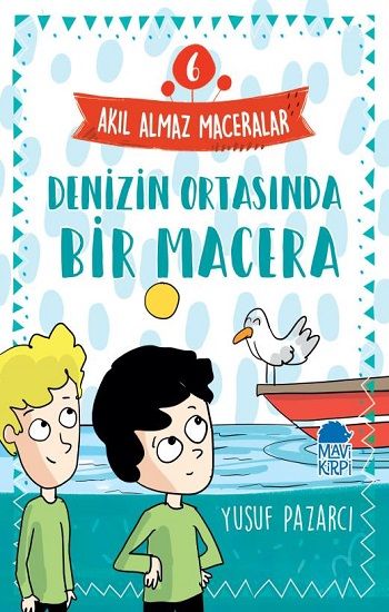 Denizin Ortasında Bir Macera - Akıl Almaz Maceralar 6 – Yusuf Pazarcı – Mavi Kirpi Yayınları – kitap kapağı