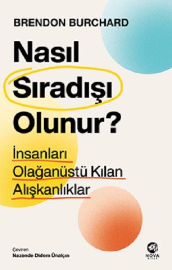 Nasıl Sıradışı Olunur? - İnsanları Olağanüstü Kılan Alışkanlıklar – Brendon Burchard – Nova Kitap – kitap kapağı