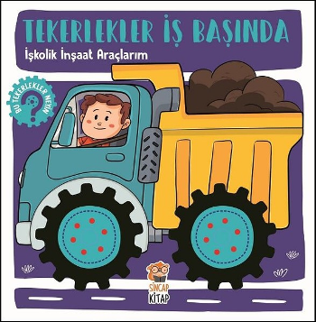 İşkolik İnşaat Araçlarım - Tekerlekler İş Başında - Sincap Kitap Kitap