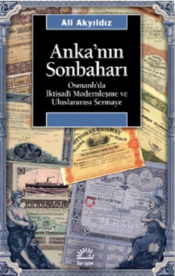 Anka'nın Sonbaharı: Osmanlı'da İktisadi Modernleşme ve Uluslararası Sermaye - İletişim Yayınları Kitap