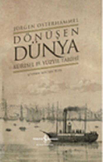 Dönüşen Dünya – Küresel 19. Yüzyıl Tarihi (Ciltli) – Jürgen Osterhammel – İş Bankası Kültür Yayınları – kitap kapağı