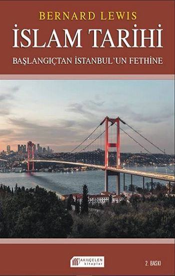 İslam Tarihi: Başlangıçtan İstanbul`un Fethine - Politika ve Savaşlar - Akıl Çelen Kitaplar Kitap