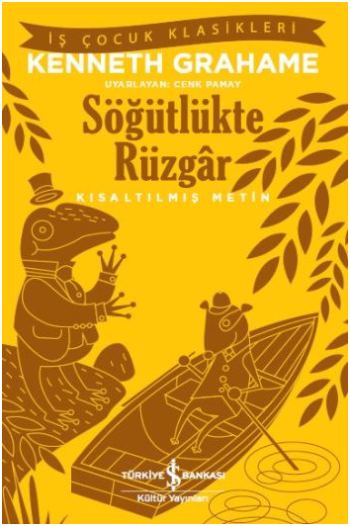 Söğütlükte Rüzgar (Kısaltılmış Metin) – Kenneth Grahame – İş Bankası Kültür Yayınları – kitap kapağı