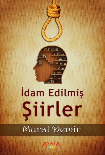İdam Edilmiş Şiirler – Murat Demir – Ayata Kitap – kitap kapağı