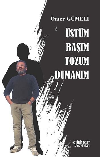 Üstüm Başım Tozum Dumanım – Ömer Gümeli – Gülnar Yayınları – kitap kapağı
