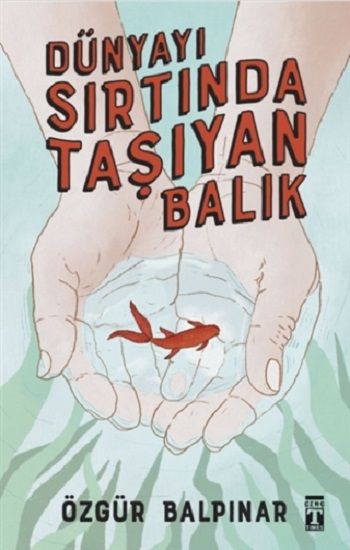 Dünyayı Sırtında Taşıyan Balık - Genç Timaş Kitap