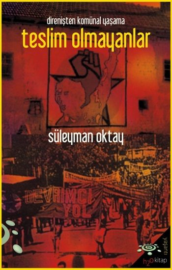 Teslim Olmayanlar - Direnişten Komünal Yaşama – Süleyman Oktay – h2o Kitap – kitap kapağı