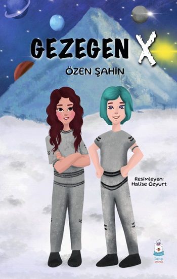 Gezegen X – Özen Şahin – Luna Çocuk Yayınları – kitap kapağı