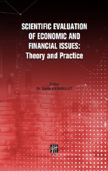 Scientific Evaluation Of Economic And Financial Issues - Theory and Practice – Şahin Karabulut – Gazi Kitabevi – kitap