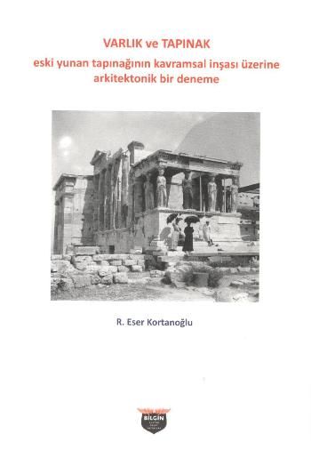 Varlık ve Tapınak - Eski Yunan Tapınağının Kavramsal İnşası Üzerine Arkitektonik Bir Deneme – R. Eser Kortanoğlu –