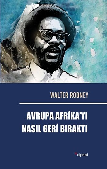 Avrupa Afrika'yı Nasıl Geri Bıraktı – Walter Rodney – Dipnot Yayınları – kitap kapağı