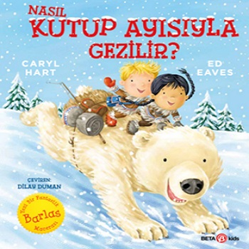 Nasıl Kutup Ayısıyla Gezilir? - Beta Kids Kitap