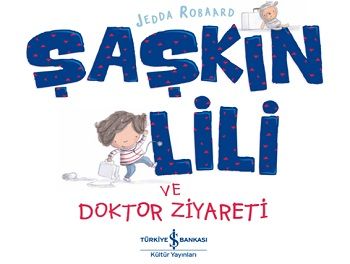 Şaşkın Lili ve Doktor Ziyareti – Jedda Robaard – İş Bankası Kültür Yayınları – kitap kapağı