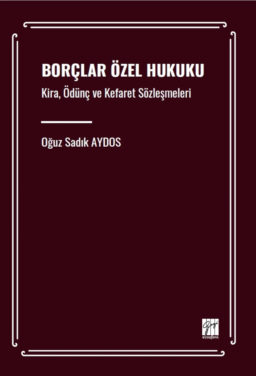 Borçlar Özel Hukuku – Oğuz Sadık Aydos – Gazi Kitabevi – kitap kapağı