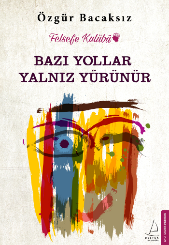 Bazı Yollar Yalnız Yürünür – Özgür Bacaksız – Destek Yayınları – kitap kapağı