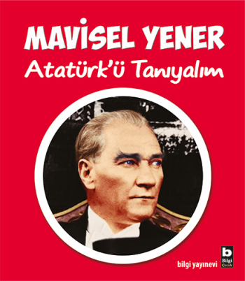 Atatürk’ü Tanıyalım - Bilgi Yayınevi Çocuk Kitap