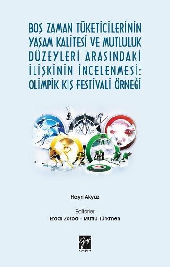 Boş Zaman Tüketicilerinin Yaşam Kalitesi ve Mutluluk Düzeyleri Arasındaki İlişkinin İncelenmesi: Olimpik Kış Festivali Örneği - Gazi Kitabevi Kitap