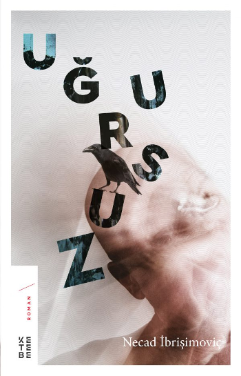 Uğursuz – Necad İbrişimoviç – Ketebe Yayınları – kitap kapağı