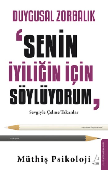 Duygusal Zorbalık: “Senin İyiliğin İçin Söylüyorum” - Destek Yayınları Kitap