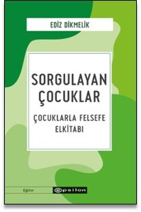 Sorgulayan Çocuklar Çocuklarla Felsefe El kitabı - Epsilon Yayınları Kitap