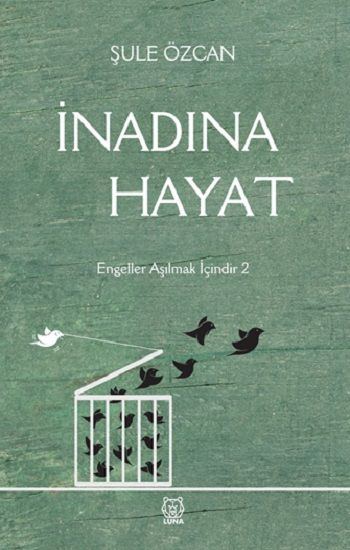 İnadına Hayat – Şule Özcan – Luna Yayınları – kitap kapağı