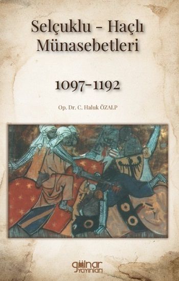 Selçuklu-Haçlı Münasebetleri 1097-1192 – C. Haluk Özalp – Gülnar Yayınları – kitap kapağı