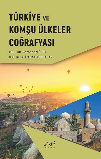 Türkiye ve Komşu Ülkeler Coğrafyası – Ramazan Özey,Ali Osman Kocalar – Aktif Yayınevi – kitap kapağı