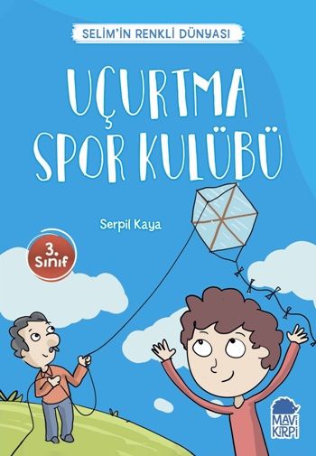 Uçurtma Spor Kulübü - Selim’in Renkli Dünyası / 3. Sınıf Okuma Kitabı – Serpil Kaya – Mavi Kirpi Yayınları – kitap