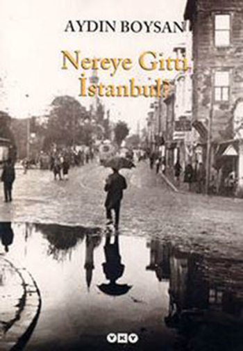 Nereye Gitti İstanbul – Aydın Boysan – Yapı Kredi Yayınları – kitap kapağı