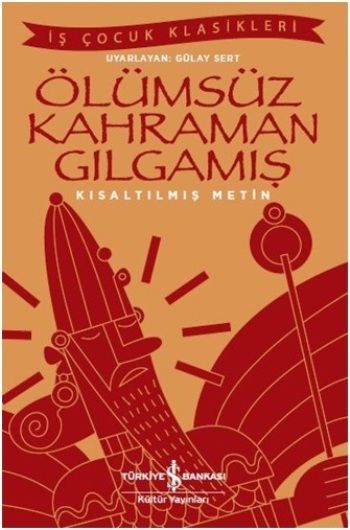 Ölümsüz Kahraman Gılgamış (Kısaltılmış Metin) – Kolektif – İş Bankası Kültür Yayınları – kitap kapağı