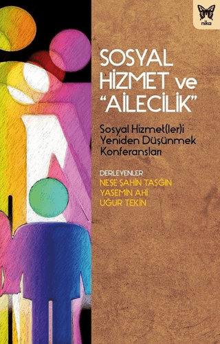 Sosyal Hizmet ve "Ailecilik" – Neşe Şahin Taşğın & Uğur Tekin & Yasemin Ahi – Nika Yayınevi – kitap kapağı