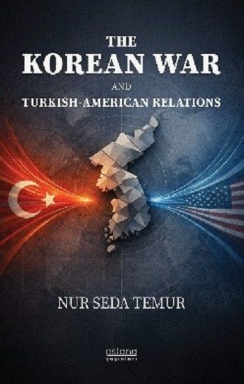The Korean War And Turkish-American Relations - Astana Yayınları Kitap