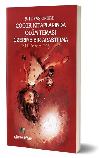 5-12 Yaş Grubu Çocuk Kitaplarında Ölüm Teması Üzerine Bir Araştırma – Nil Deniz Hoş – Eğiten Kitap – kitap kapağı