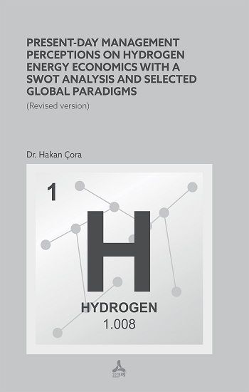 Present-Day Management Perceptions on Hydrogen Energy Economics whit A Swot Analysis and Selected Global Paradigms - Sonçağ -Akademik Kitaplar Kitap