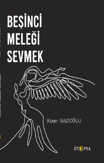 Beşinci Meleği Sevmek – Kaan Gazioğlu – Ütopya Yayınevi – kitap kapağı