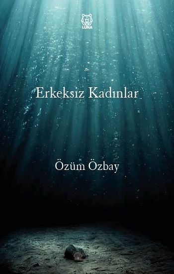 Erkeksiz Kadınlar – Özüm Özbay – Luna Yayınları – kitap kapağı