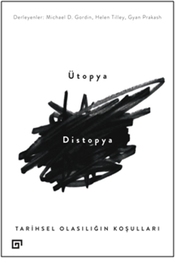 Ütopya/Distopya:Tarihsel Olasılığın Koşulları - Koç Üniversitesi Yayınları Kitap