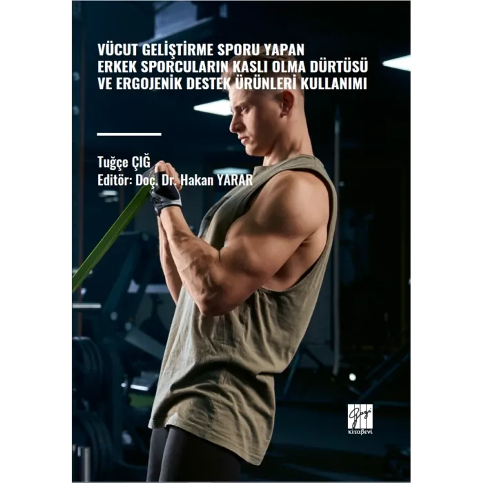 Vücut Geliştirme Sporu Yapan Erkek Sporcuların Kaslı Olma Dürtüsü ve Ergojenik Destek Ürünleri Kullanımı – Tuğçe Çığ –