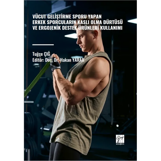 Vücut Geliştirme Sporu Yapan Erkek Sporcuların Kaslı Olma Dürtüsü ve Ergojenik Destek Ürünleri Kullanımı – Tuğçe Çığ –