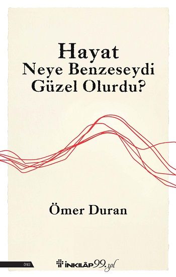Hayat Neye Benzeseydi Güzel Olurdu? - İnkılap Kitabevi Kitap
