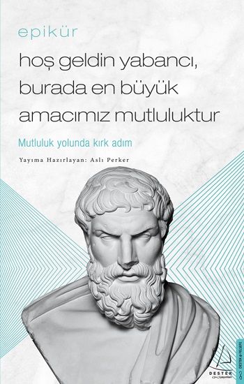 Hoş Geldin Yabancı, Burada En Büyük Amacımız Mutluluktur - Epikür - Destek Yayınları Kitap