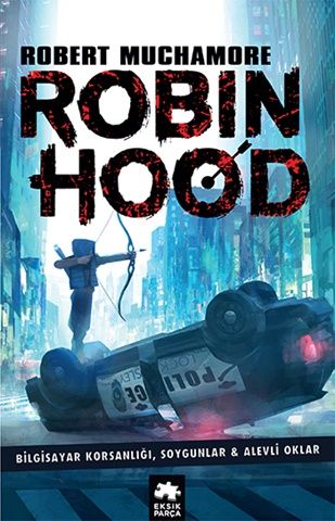 Robin Hood 1: Bilgisayar Korsanlığı, Soygunlar& Alevli Oklar – Robert Muchamore – Eksik Parça Yayınları – kitap kapağı