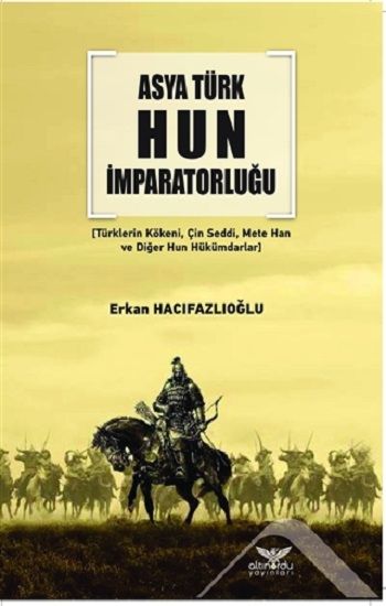Asya Türk Hun İmparatorluğu – Erkan Hacıfazlıoğlu – Altınordu Yayınları – kitap kapağı