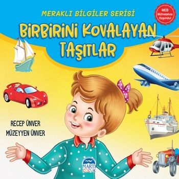 Meraklı Bilgiler Serisi - Birbirini Kovalayan Taşıtlar – Recep Ünver & Müzeyyen Ünver – Martı Çocuk Yayınları – kitap
