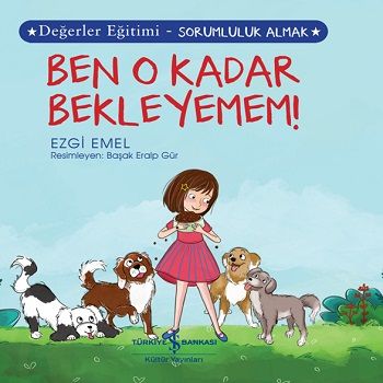 Ben O Kadar Bekleyemem - Değerler Eğitimi Sorumluluk Almak – Ezgi Emel – İş Bankası Kültür Yayınları – kitap kapağı